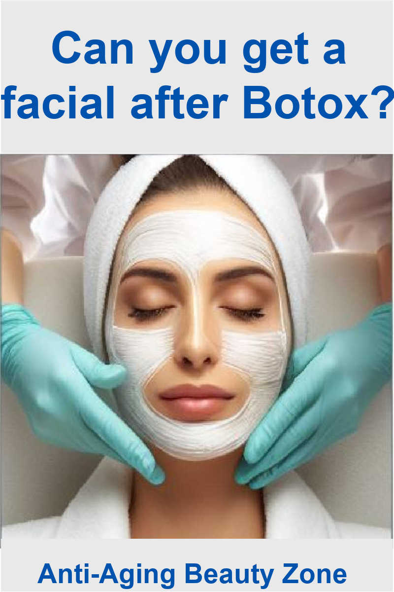 can you get a facial after botox